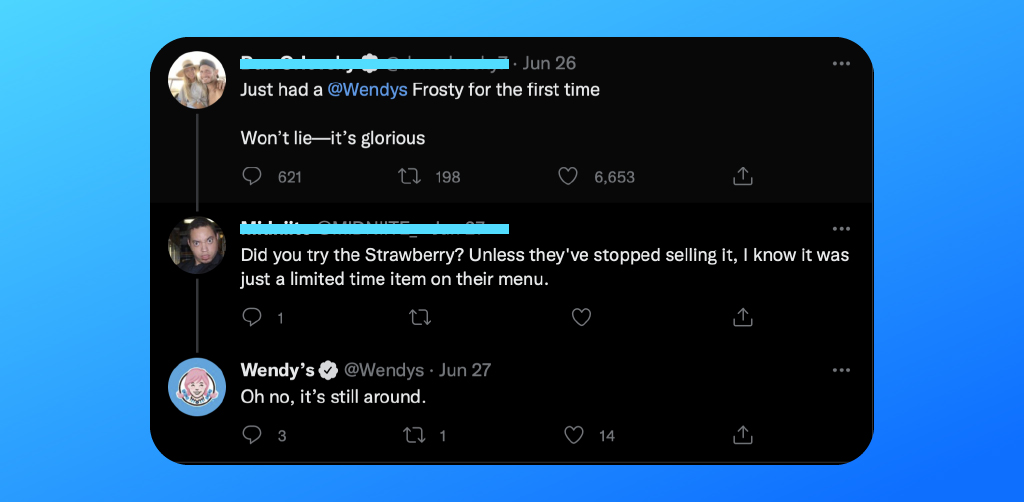 The team at Wendy’s are well known for this on Twitter. Scrolling through the replies, it might seem like meaningless banter half the time. But just by engaging with customers, the brand has become more personal and memorable for new and returning customers.